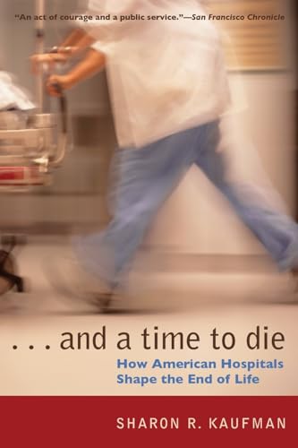 Stock image for And a Time to Die : How American Hospitals Shape the End of Life for sale by Better World Books