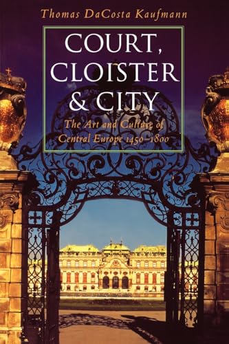 Beispielbild fr Court, Cloister, and City: The Art and Culture of Central Europe, 1450-1800 zum Verkauf von Eighth Day Books, LLC