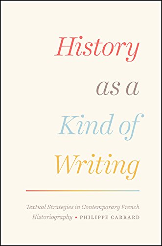 Stock image for History as a Kind of Writing: Textual Strategies in Contemporary French Historiography for sale by Open Books