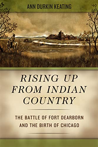 Stock image for Rising Up from Indian Country: The Battle of Fort Dearborn and the Birth of Chicago for sale by ThriftBooks-Dallas