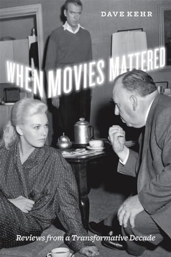 When Movies Mattered: Reviews from a Transformative Decade (9780226429410) by Kehr, Dave