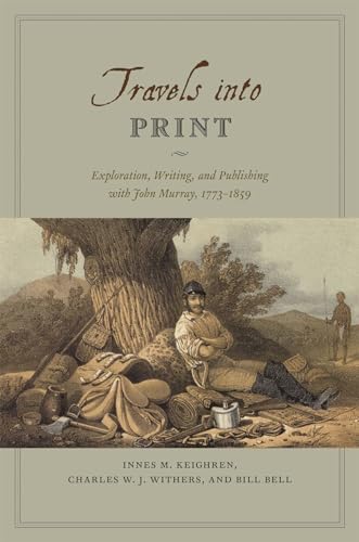 Imagen de archivo de Travels into Print: Exploration, Writing, and Publishing with John Murray, 1773-1859 a la venta por Solr Books