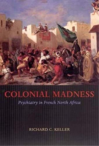 Beispielbild fr Colonial Madness: Psychiatry in French North Africa zum Verkauf von Blue Vase Books