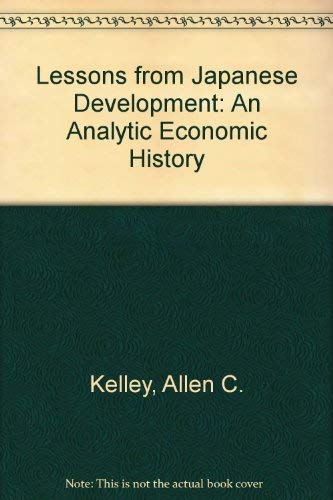 Lessons from Japanese Development: An Analytical Economic History (9780226429816) by Kelley, Allen; Williamson, Jeffrey G.