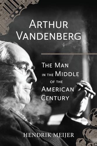 Beispielbild fr Arthur Vandenberg : The Man in the Middle of the American Century zum Verkauf von Better World Books