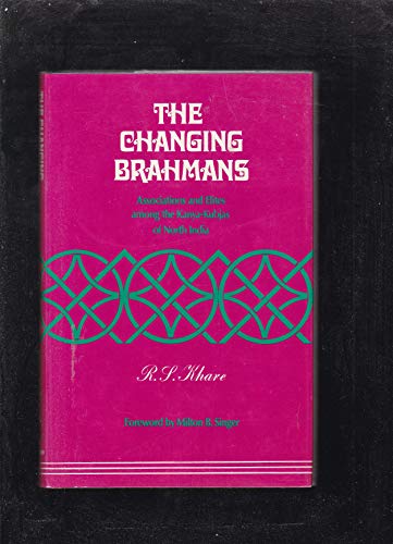 Stock image for The Changing Brahmans : Association and Elites among the Kanya-Kybjas of North India for sale by Better World Books