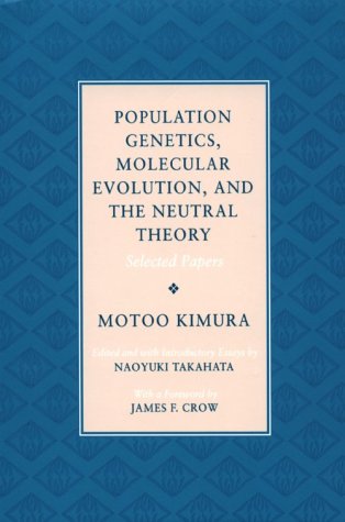 Beispielbild fr Population Genetics, Molecular Evolution, and the Neutral Theory: Selected Papers zum Verkauf von SecondSale