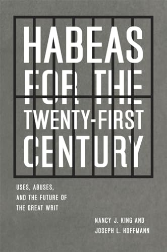 Habeas for the Twenty-First Century: Uses, Abuses, and the Future of the Great Writ (9780226436975) by King, Nancy J.; Hoffmann, Joseph L.