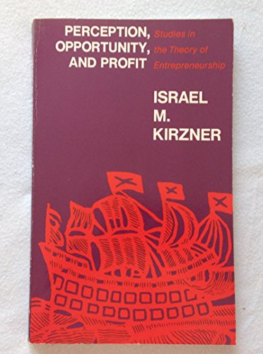 Perception, Opportunity, and Profit: Studies in the Theory of Entrepreneurship (9780226437743) by Kirzner, Israel M.