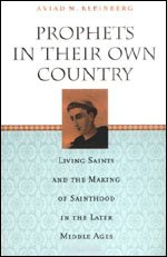 Beispielbild fr Prophets in Their Own Country. Living Saints and the Making of Sainthood in the Later Middle Ages zum Verkauf von Windows Booksellers