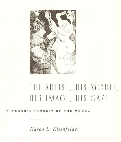 Imagen de archivo de The Artist, His Model, Her Image, His Gaze: Picasso's Pursuit of the Model a la venta por HPB-Diamond