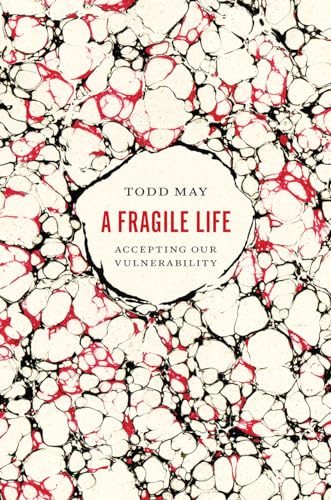 9780226439952: A Fragile Life: Accepting Our Vulnerability