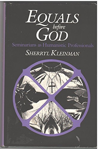 Equals Before God: Seminarians As Humanistic Professionals (9780226439990) by Kleinman, Sherryl