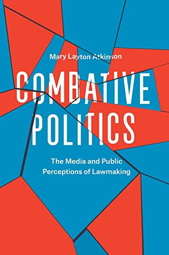 Beispielbild fr Combative Politics : The Media and Public Perceptions of Lawmaking zum Verkauf von Better World Books