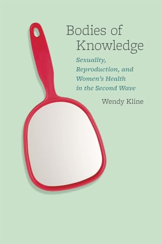 Stock image for Bodies of Knowledge: Sexuality, Reproduction, and Womens Health in the Second Wave for sale by Big River Books