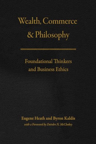 Beispielbild fr Wealth, Commerce, and Philosophy: Foundational Thinkers and Business Ethics zum Verkauf von Midtown Scholar Bookstore