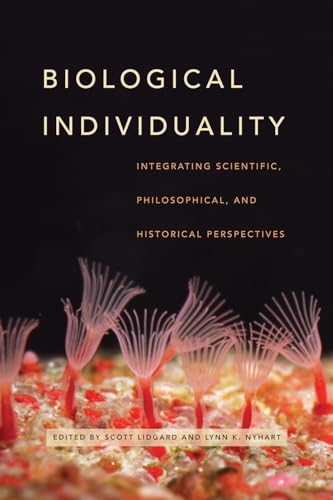 Stock image for Biological Individuality: Integrating Scientific, Philosophical, and Historical Perspectives for sale by Sugarhouse Book Works, LLC