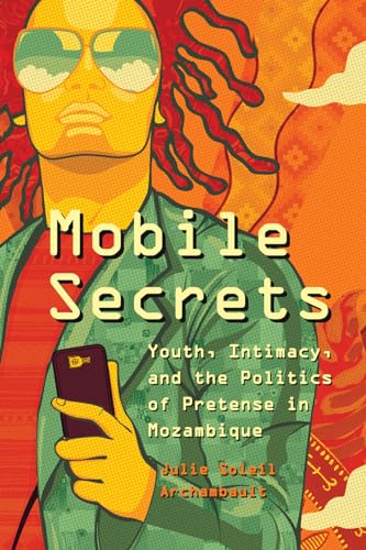 9780226447575: Mobile Secrets: Youth, Intimacy, and the Politics of Pretense in Mozambique