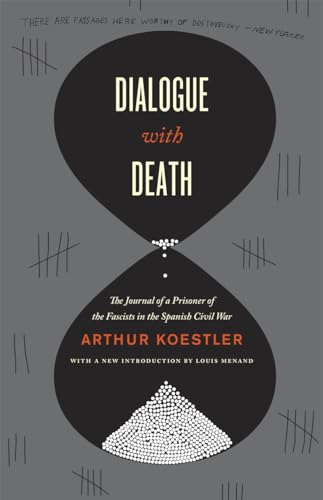 Dialogue with Death: The Journal of a Prisoner of the Fascists in the Spanish Civil War (9780226449616) by Koestler, Arthur