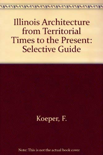 Beispielbild fr Illinois Architecture from Territorial Times to the Present: A Selective Guide zum Verkauf von Wonder Book