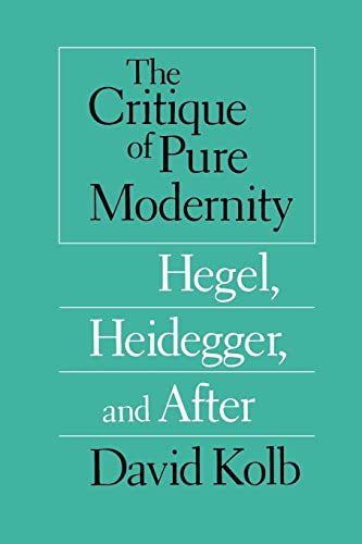 Beispielbild fr The Critique of Pure Modernity : Hegel, Heidegger, and After zum Verkauf von Better World Books