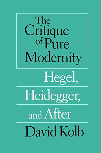 Stock image for The Critique of Pure Modernity: Hegel, Heidegger, and After for sale by PlumCircle