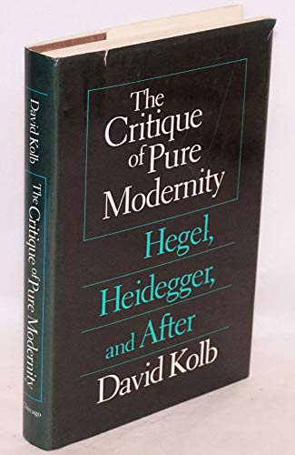 Beispielbild fr The Critique of Pure Modernity : Hegel, Heidegger and After zum Verkauf von Better World Books