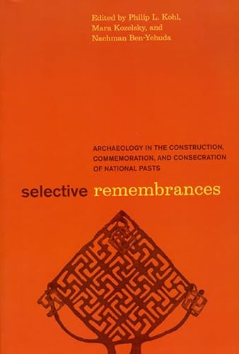 Beispielbild fr Selective Remembrances: Archaeology in the Construction, Commemoration, and Consecration of National Pasts zum Verkauf von N. Fagin Books