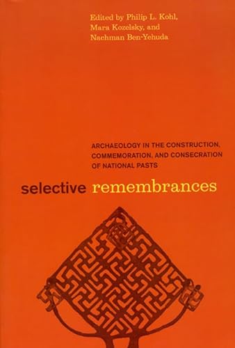 9780226450599: Selective Remembrances: Archaeology in the Construction, Commemoration, and Consecration of National Pasts