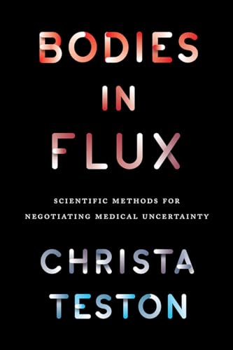 Beispielbild fr Bodies in Flux: Scientific Methods For Negotiating Medical Uncertainty zum Verkauf von Chiron Media