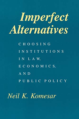 9780226450896: Imperfect Alternatives: Choosing Institutions in Law, Economics, and Public Policy