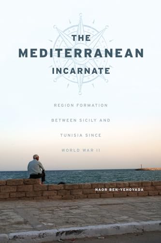 Beispielbild fr The Mediterranean Incarnate: Region Formation Between Sicily and Tunisia Since World War II zum Verkauf von ThriftBooks-Dallas