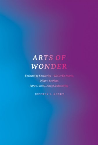 9780226451060: Arts of Wonder: Enchanting Secularity - Walter De Maria, Diller + Scofidio, James Turrell, Andy Goldsworthy (Religion and Postmodernism)