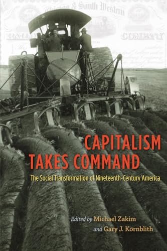 Stock image for Capitalism Takes Command: The Social Transformation of Nineteenth-Century America for sale by Open Books