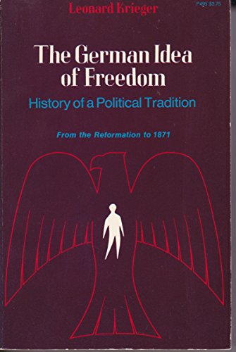 German Idea of Freedom: History of a Political Tradition from the Reformation to 1871 (9780226453477) by Leonard Krieger