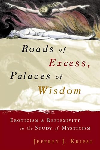 9780226453781: Roads of Excess, Palaces of Wisdom: Eroticism and Reflexivity in the Study of Mysticism