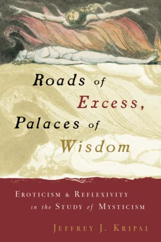 Stock image for Roads of Excess, Palaces of Wisdom: Eroticism and Reflexivity in the Study of Mysticism for sale by Textbooks_Source