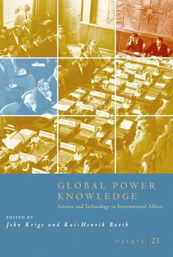 Global Power Knowledge: Science and Technology in International Affairs. (Osiris, Volume 21)