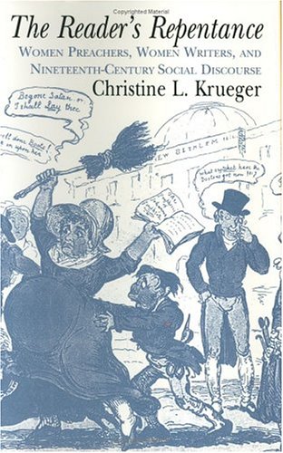 The Reader's Repentance: Women Preachers, Women Writers, and Nineteenth-Century Social Discourse (9780226454887) by Krueger, Christine L.