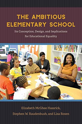 Imagen de archivo de The Ambitious Elementary School: Its Conception, Design, and Implications for Educational Equality a la venta por BooksRun