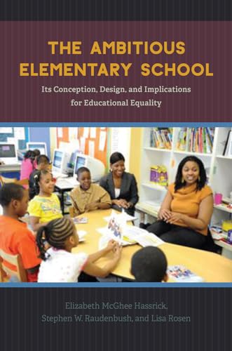 Stock image for The Ambitious Elementary School: Its Conception, Design, and Implications for Educational Equality for sale by BooksRun