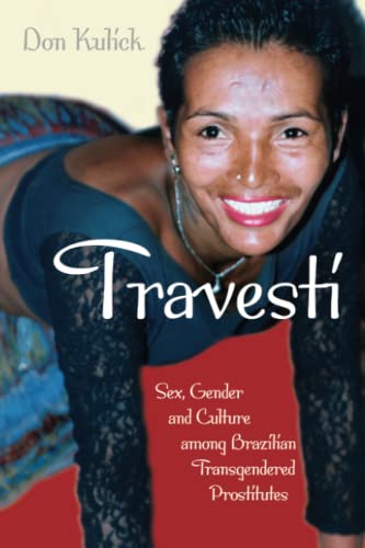 9780226461007: Travesti: Sex, Gender, and Culture among Brazilian Transgendered Prostitutes (Worlds of Desire: The Chicago Series on Sexuality, Gender, and Culture)