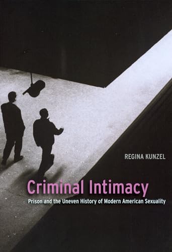 Beispielbild fr Criminal Intimacy : Prison and the Uneven History of Modern American Sexuality zum Verkauf von Better World Books