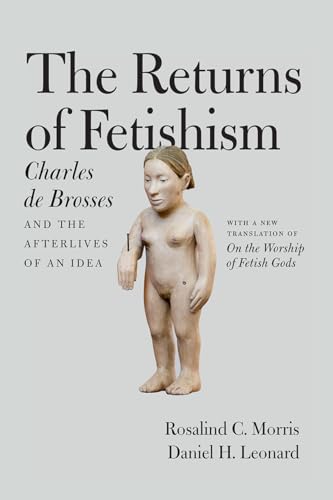 9780226464619: The Returns of Fetishism: Charles De Brosses and the Afterlives of an Idea