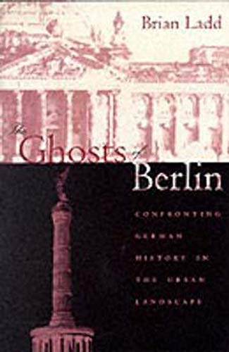 9780226467627: The Ghosts of Berlin: Confronting German History in the Urban Landscape