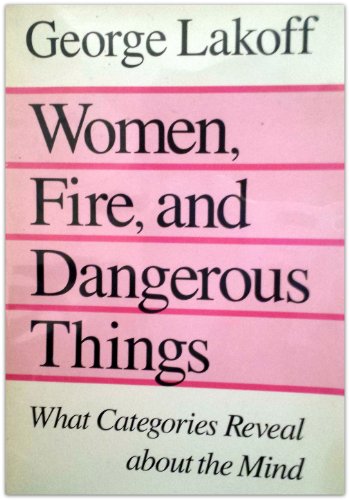 Women, Fire, and Dangerous Things; What Categories Reveal About the Mind