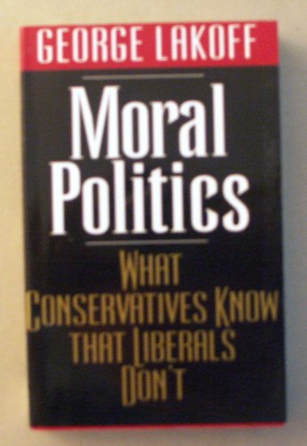 Beispielbild fr Moral Politics : What Conservatives Know That Liberals Don't zum Verkauf von Better World Books