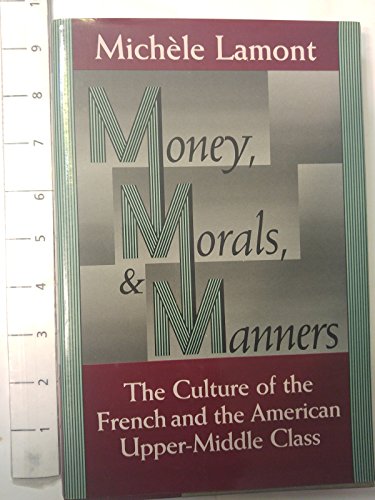 Stock image for Money, Morals, and Manners : The Culture of the French and the American Upper-Middle Class for sale by Better World Books