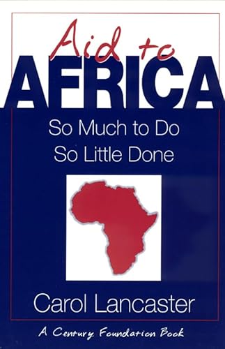 Aid to Africa: So Much To Do, So Little Done (Century Foundation/Twentieth Century Fund Report)
