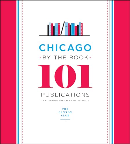 Beispielbild fr Chicago by the Book : 101 Publications That Shaped the City and Its Image zum Verkauf von Better World Books
